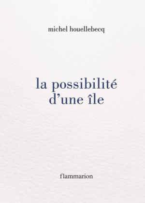 Michel Houellebecq – La possibilité d&rsquo;une île