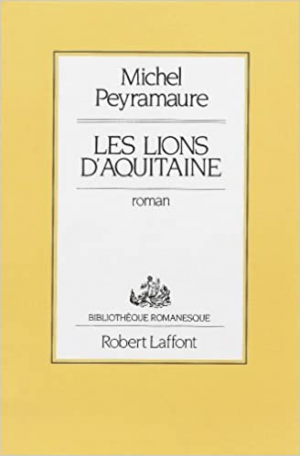 Michel Peyramaure – Les lions d&rsquo;Aquitaine