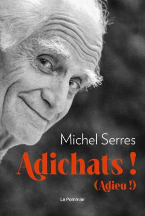 Michel Serres – Adichats !: Adieu !