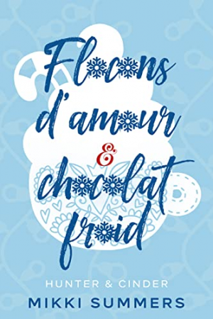 Mikki Summers – Flocons d&rsquo;amour & chocolat froid: Hunter & Cinder
