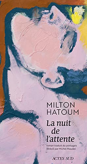 Milton Hatoum – La nuit de l&rsquo;attente