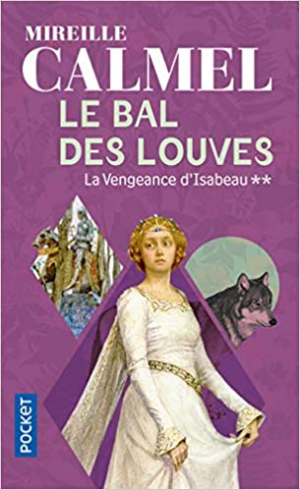 Mireille CALMEL – Le Bal des louves, Tome 2 : La Vengeance d&rsquo;Isabeau