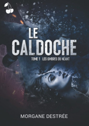 Morgane Destrée – Le Caldoche, Tome 1 : Les Ombres du néant