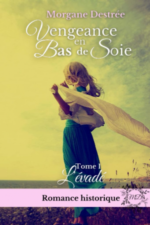 Morgane Destrée – Vengeance en bas de soie, Tome 1 : L’Évadé