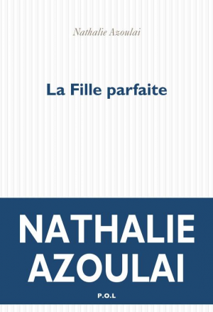 Nathalie Azoulai – La Fille parfaite