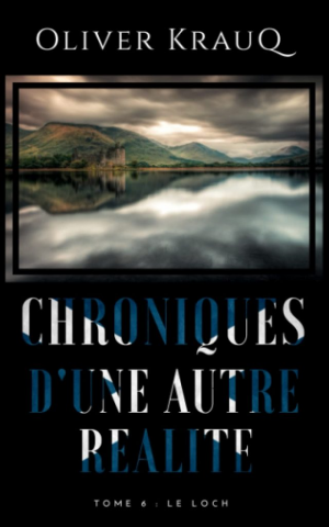 Oliver Krauq – Chroniques d&rsquo;une autre réalité, Tome 6 : Le Loch