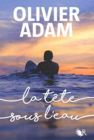 Olivier Adam – La Tête sous l&rsquo;eau