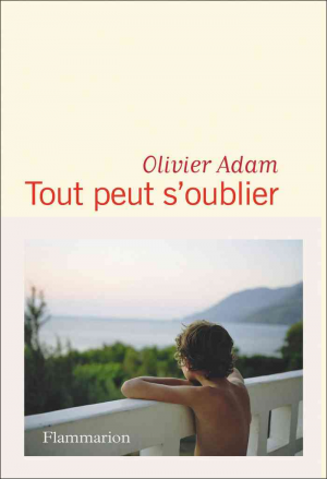 Olivier Adam – Tout peut s&rsquo;oublier