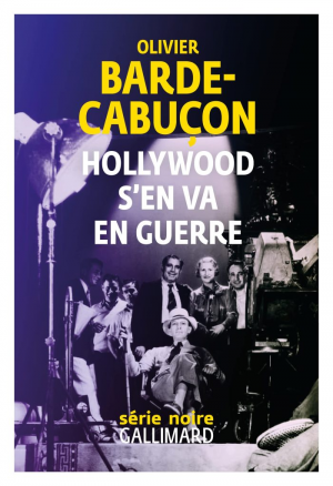 Olivier Barde-Cabuçon – Hollywood s&rsquo;en va en guerre
