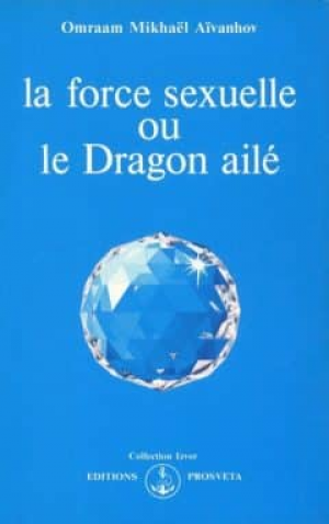 Omraam Mikhael Aivanhov – La force sexuelle ou le Dragon aile