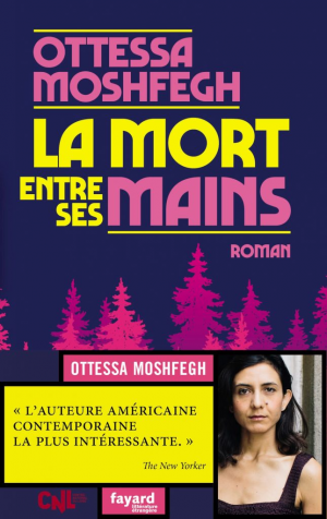 Ottessa Moshfegh – La mort entre ses mains