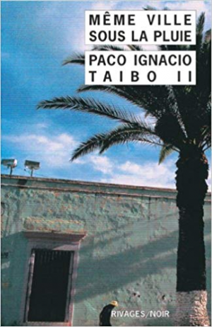 Paco Ignacio Taibo II – Même ville sous la pluie
