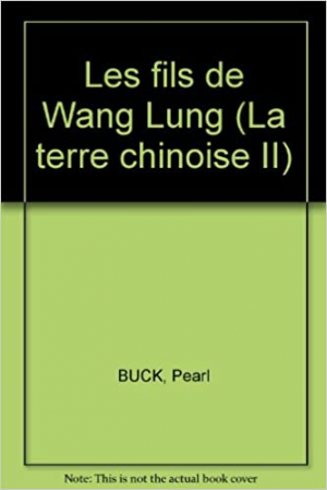 Pearl Sydenstricker Buck – La terre chinoise, tome 2 : Les fils de Wang Lung