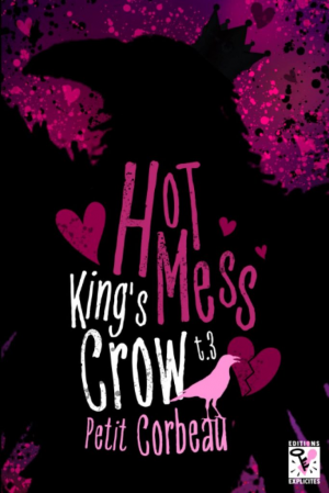 Petit Corbeau – King&rsquo;s Crow, Tome 3 : Hot Mess