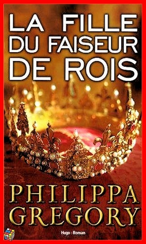 Philippa Grégory – La fille du faiseur de rois