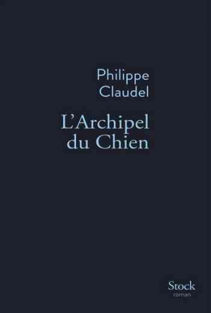 Philippe Claudel – L&rsquo;Archipel du Chien