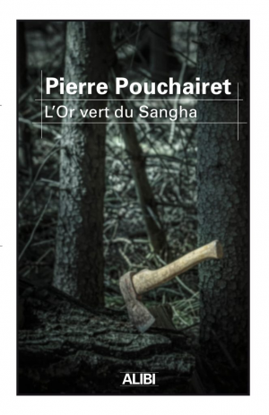 Pierre Pouchairet – L&rsquo;or vert du Sangha