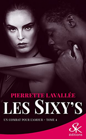 Pierrette Lavallée – Les Sixy&rsquo;s, Tome 4 : Un combat pour l&rsquo;amour