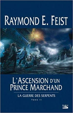 Raymond E. Feist – La Guerre des Serpents, tome 2 : L&rsquo;Ascension d&rsquo;un prince marchand