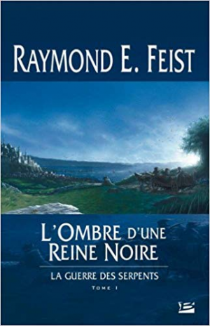 Raymond Elias Feist – La Guerre des Serpents, tome 1 : L&rsquo;Ombre d&rsquo;une reine noire