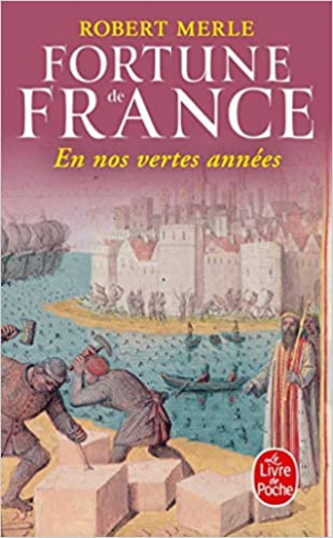 Robert Merle – Fortune de France, tome 2 : En nos vertes années