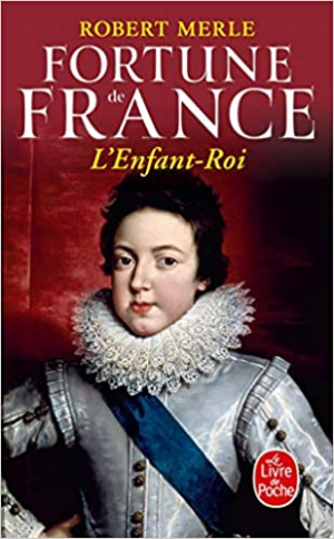 Robert Merle – Fortune de France, tome 8 : L&rsquo;Enfant Roi