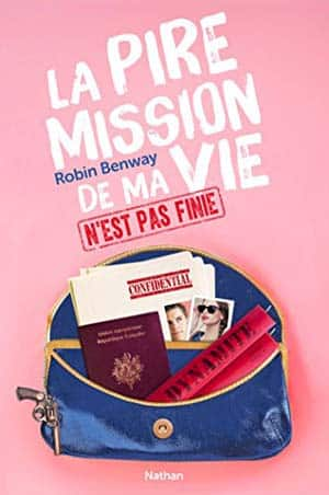 Robin Benway – La pire mission de ma vie n’est pas finie