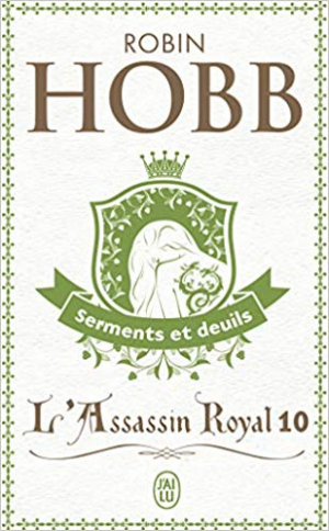 Robin Hobb – L&rsquo;Assassin royal, tome 10 : Serments et deuils