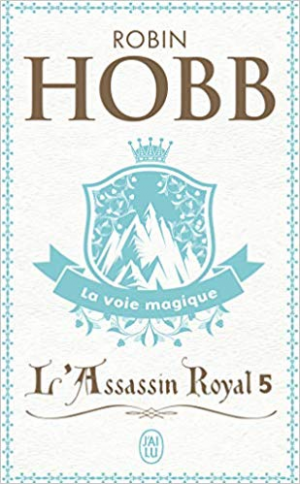 Robin Hobb – L&rsquo;Assassin royal, tome 5 : La Voie magique