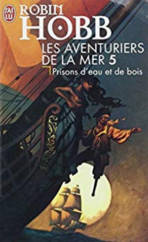 Robin Hobb – Les aventuriers de la mer, Tome 5 : Prisons d’eau et de bois