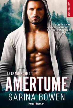 Sarina Bowen – Le grand Nord – Tome 1 : Amertume