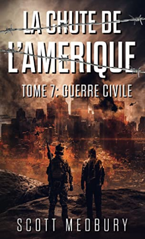 Scott Medbury – La Chute de l&rsquo;Amérique, Tome 7 : Guerre Civile