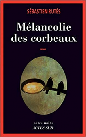 Sébastien Rutés – Mélancolie des corbeaux