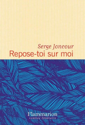 Serge Joncour – Repose-toi sur moi
