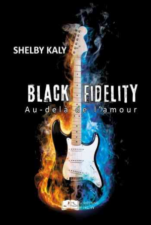 Shelby Kaly – Black Fidelity, Tome 3 : Au-delà de l&rsquo;amour