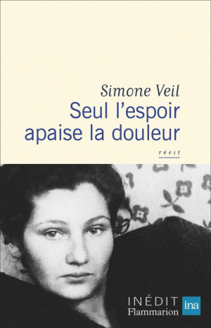 Simone Veil – Seul l&rsquo;espoir apaise la douleur