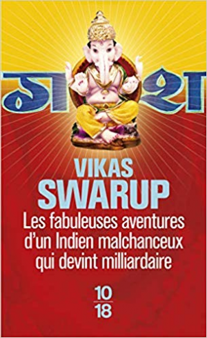 Vikas Swarup – Les fabuleuses aventures d&rsquo;un Indien malchanceux qui devint milliardaire
