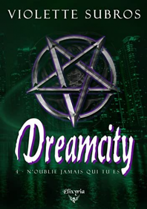 Violette Subros – Dreamcity, Tome 4 : N&rsquo;oublie jamais qui tu es