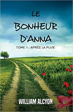 William Alcyon – Le bonheur d&rsquo;Anna: Tome I : Après la pluie