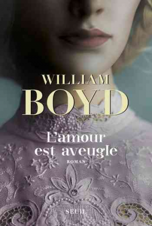 William Boyd – L&rsquo;amour est aveugle