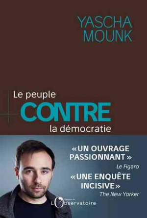 Yascha Mounk – Le peuple contre la démocratie